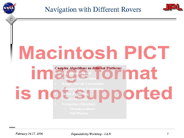 Navigation with Different Rovers Complex Algorithms on different Platforms • I/O, motion control •