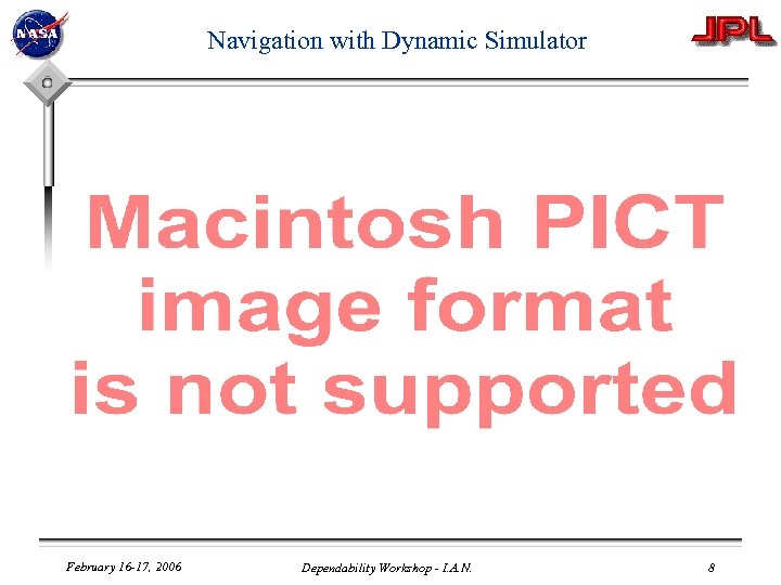 Navigation with Dynamic Simulator February 16 -17, 2006 Dependability Workshop - I. A. N.