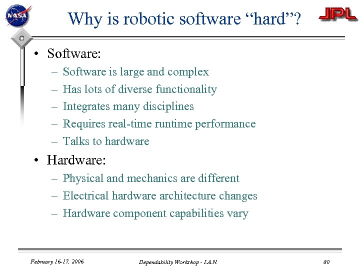 Why is robotic software “hard”? • Software: – – – Software is large and