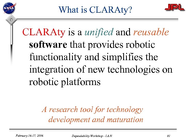 What is CLARAty? CLARAty is a unified and reusable software that provides robotic functionality