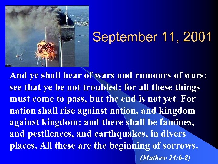 September 11, 2001 And ye shall hear of wars and rumours of wars: see