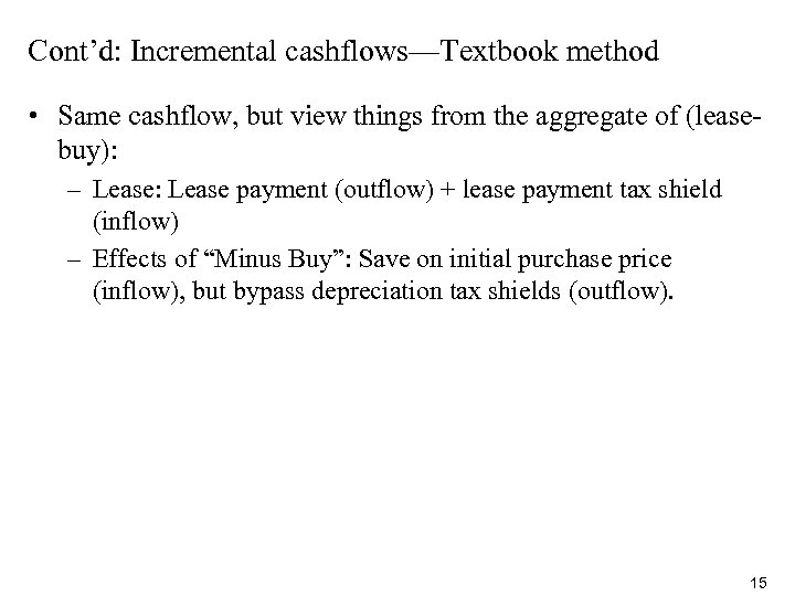 Cont’d: Incremental cashflows—Textbook method • Same cashflow, but view things from the aggregate of