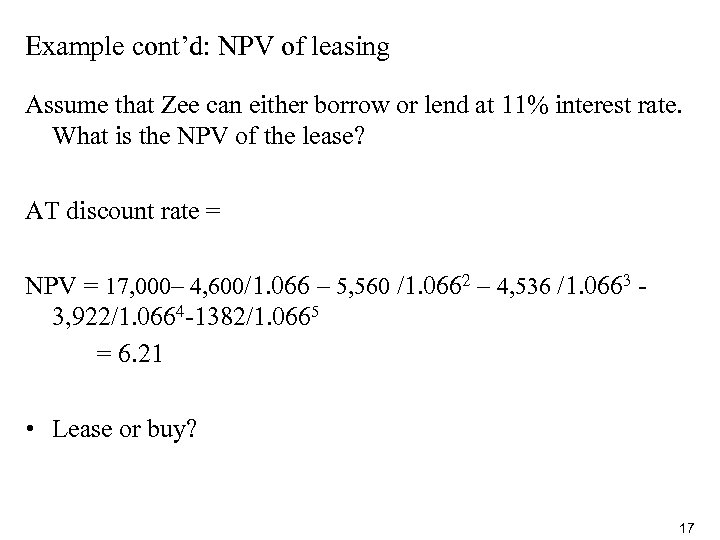 Example cont’d: NPV of leasing Assume that Zee can either borrow or lend at