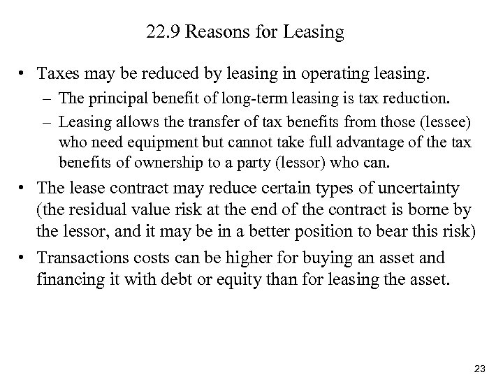 22. 9 Reasons for Leasing • Taxes may be reduced by leasing in operating