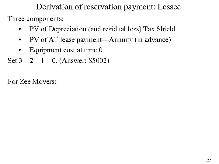 Derivation of reservation payment: Lessee Three components: • PV of Depreciation (and residual loss)