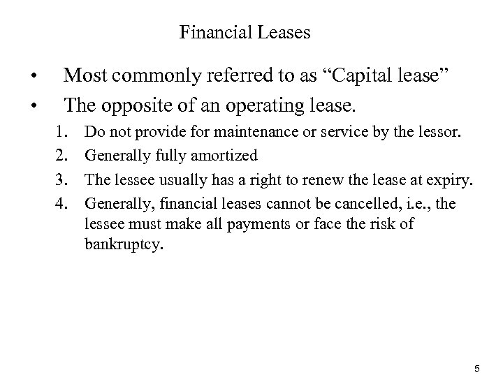 Financial Leases • • Most commonly referred to as “Capital lease” The opposite of