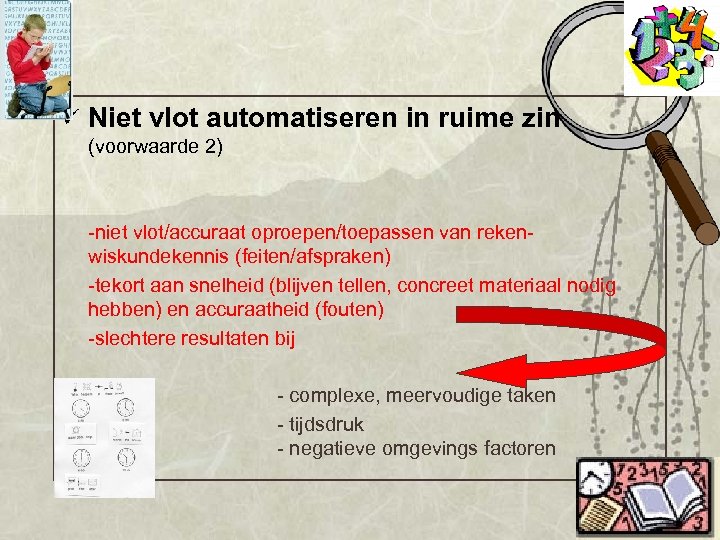 ü Niet vlot automatiseren in ruime zin (voorwaarde 2) -niet vlot/accuraat oproepen/toepassen van rekenwiskundekennis