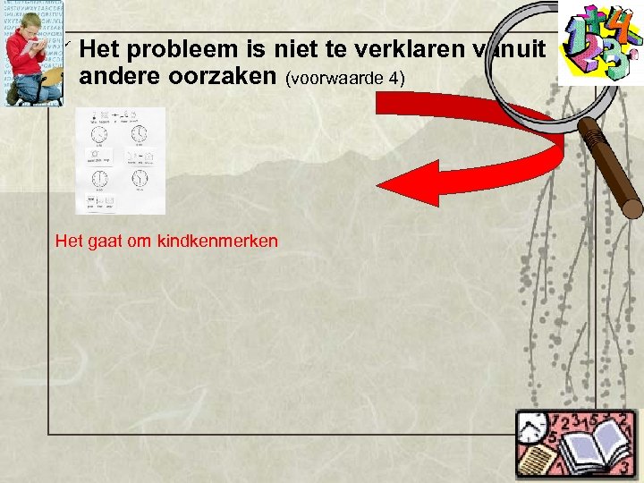 ü Het probleem is niet te verklaren vanuit andere oorzaken (voorwaarde 4) Het gaat