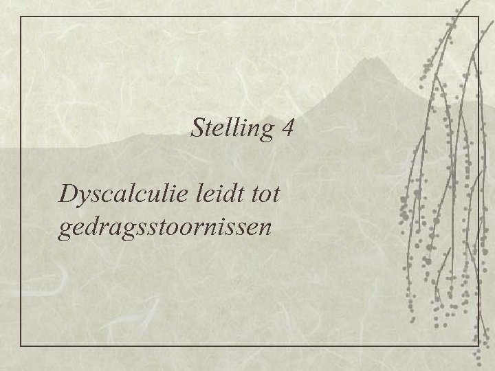 Stelling 4 Dyscalculie leidt tot gedragsstoornissen 