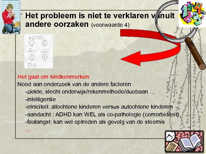 ü Het probleem is niet te verklaren vanuit andere oorzaken (voorwaarde 4) Het gaat