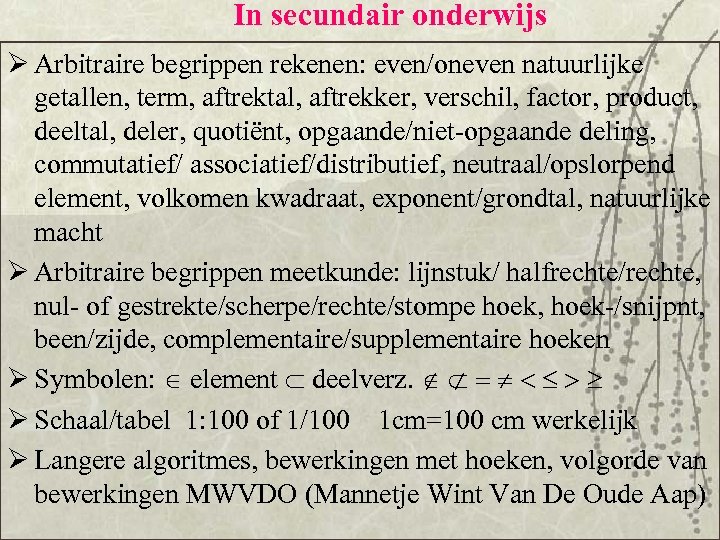 In secundair onderwijs Ø Arbitraire begrippen rekenen: even/oneven natuurlijke getallen, term, aftrektal, aftrekker, verschil,