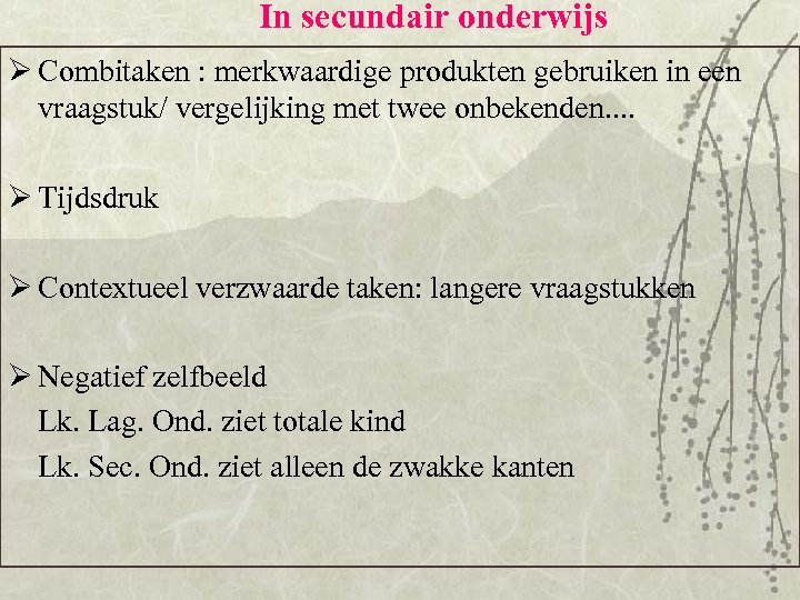 In secundair onderwijs Ø Combitaken : merkwaardige produkten gebruiken in een vraagstuk/ vergelijking met