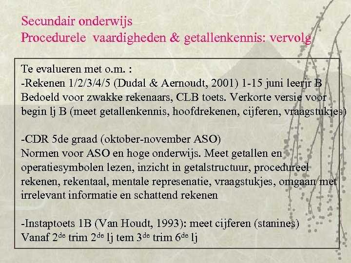 Secundair onderwijs Procedurele vaardigheden & getallenkennis: vervolg Te evalueren met o. m. : -Rekenen