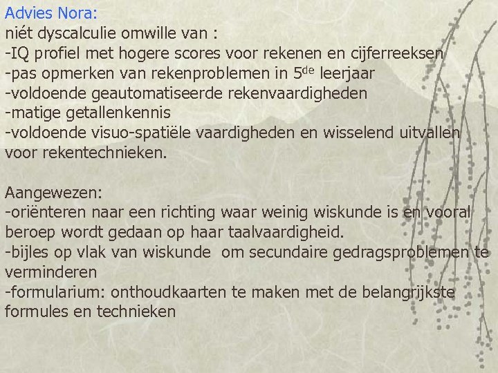 Advies Nora: niét dyscalculie omwille van : -IQ profiel met hogere scores voor rekenen