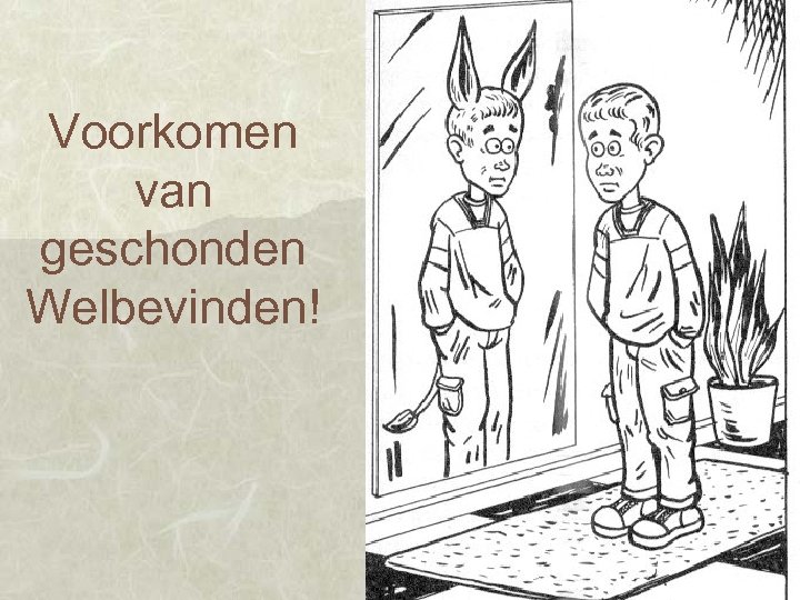 Voorkomen van geschonden Welbevinden! 