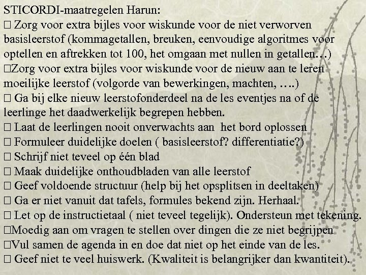 STICORDI-maatregelen Harun: Zorg voor extra bijles voor wiskunde voor de niet verworven basisleerstof (kommagetallen,