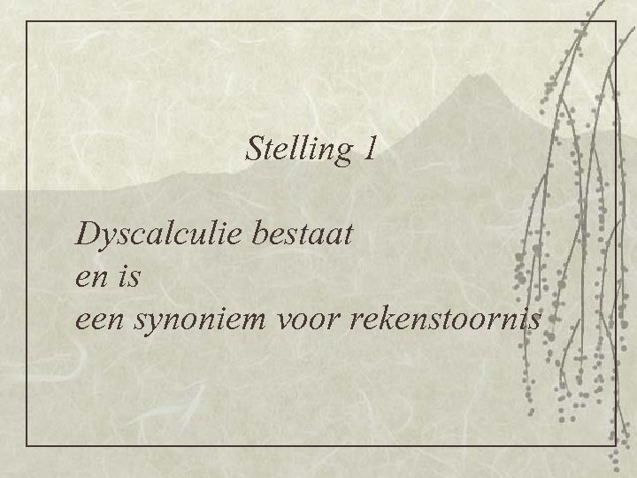 Stelling 1 Dyscalculie bestaat en is een synoniem voor rekenstoornis 