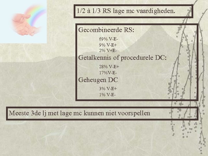 1/2 à 1/3 RS lage mc vaardigheden. Gecombineerde RS: 69% V-E+ 2% V+E- Getalkennis