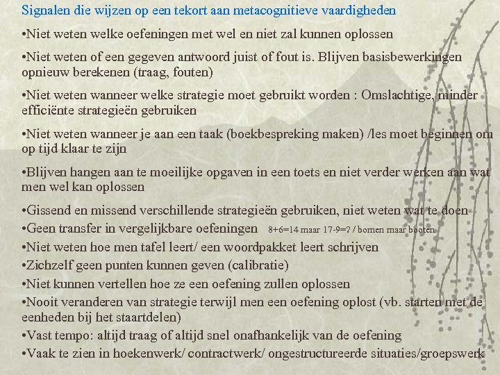 Signalen die wijzen op een tekort aan metacognitieve vaardigheden • Niet weten welke oefeningen