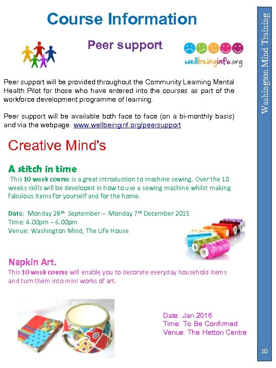 Peer support will be provided throughout the Community Learning Mental Health Pilot for those