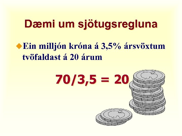 Dæmi um sjötugsregluna u. Ein milljón króna á 3, 5% ársvöxtum tvöfaldast á 20