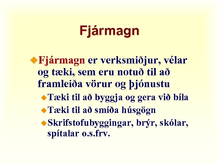 Fjármagn u. Fjármagn er verksmiðjur, vélar og tæki, sem eru notuð til að framleiða
