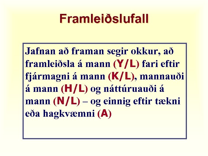 Framleiðslufall Jafnan að framan segir okkur, að framleiðsla á mann (Y/L) fari eftir fjármagni