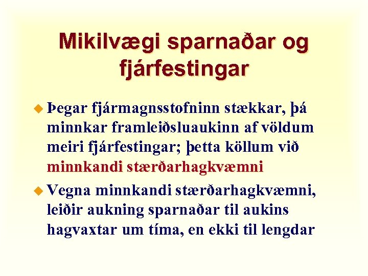 Mikilvægi sparnaðar og fjárfestingar u Þegar fjármagnsstofninn stækkar, þá minnkar framleiðsluaukinn af völdum meiri