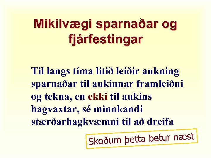Mikilvægi sparnaðar og fjárfestingar Til langs tíma litið leiðir aukning sparnaðar til aukinnar framleiðni