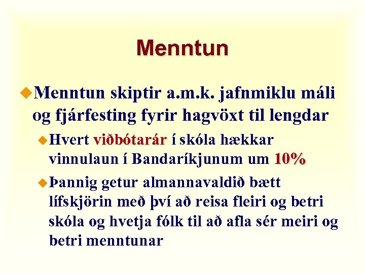 Menntun u. Menntun skiptir a. m. k. jafnmiklu máli og fjárfesting fyrir hagvöxt til