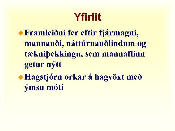 Yfirlit u Framleiðni fer eftir fjármagni, mannauði, náttúruauðlindum og tækniþekkingu, sem mannaflinn getur nýtt