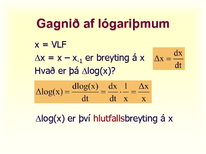 Gagnið af lógariþmum x = VLF x = x – x-1 er breyting á