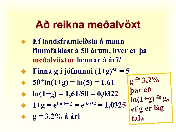Að reikna meðalvöxt u u u Ef landsframleiðsla á mann fimmfaldast á 50 árum,