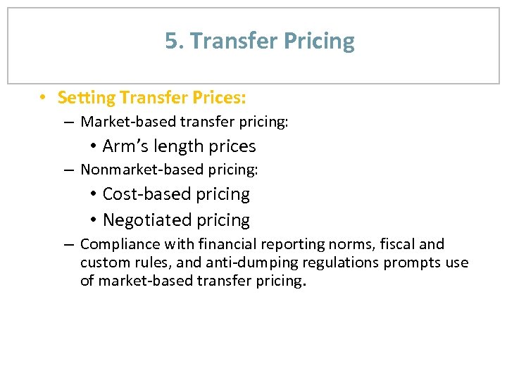 5. Transfer Pricing • Setting Transfer Prices: – Market-based transfer pricing: • Arm’s length