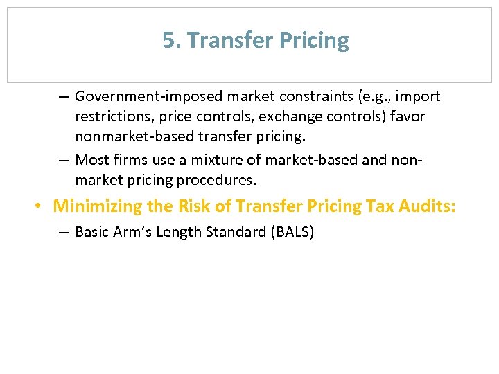 5. Transfer Pricing – Government-imposed market constraints (e. g. , import restrictions, price controls,