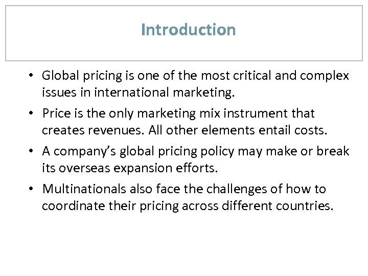 Introduction • Global pricing is one of the most critical and complex issues in