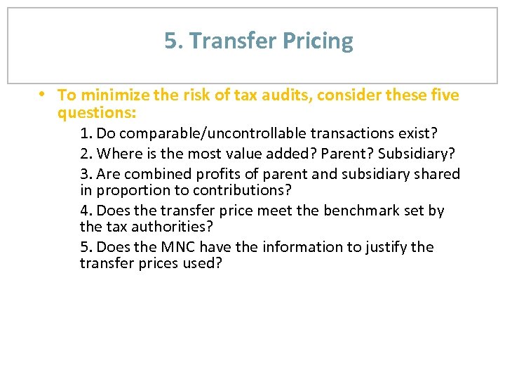 5. Transfer Pricing • To minimize the risk of tax audits, consider these five