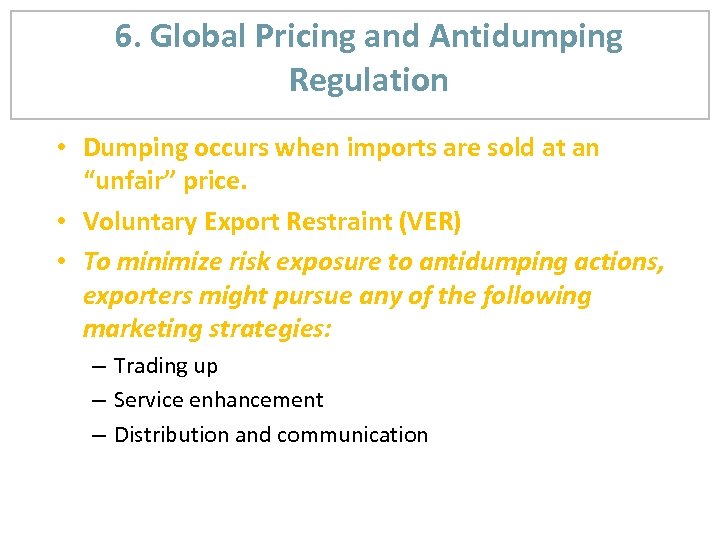 6. Global Pricing and Antidumping Regulation • Dumping occurs when imports are sold at