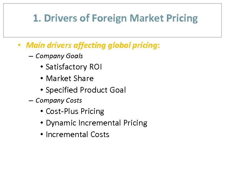 1. Drivers of Foreign Market Pricing • Main drivers affecting global pricing: – Company