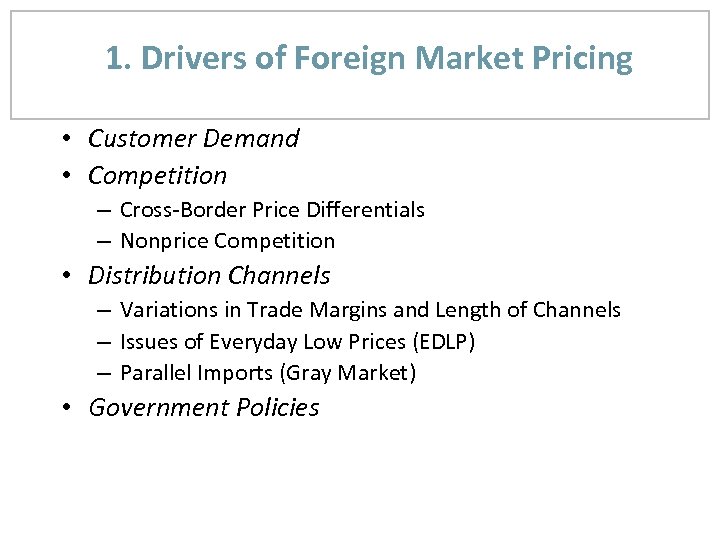 1. Drivers of Foreign Market Pricing • Customer Demand • Competition – Cross-Border Price