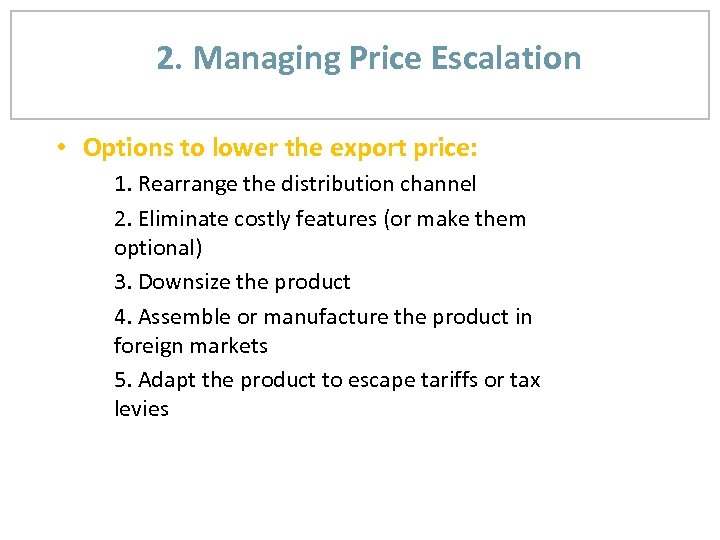 2. Managing Price Escalation • Options to lower the export price: 1. Rearrange the