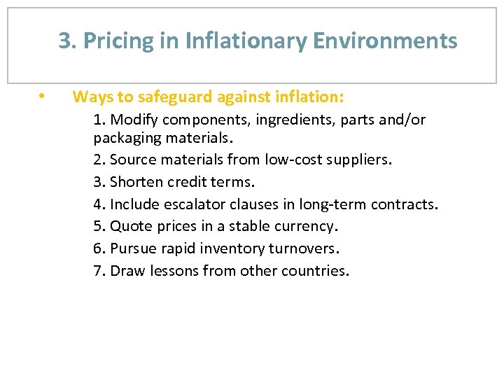 3. Pricing in Inflationary Environments • Ways to safeguard against inflation: 1. Modify components,