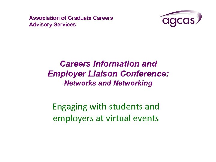 Association of Graduate Careers Advisory Services Careers Information and Employer Liaison Conference: Networks and