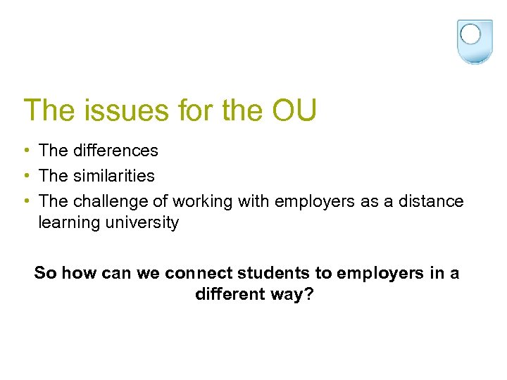 The issues for the OU • The differences • The similarities • The challenge