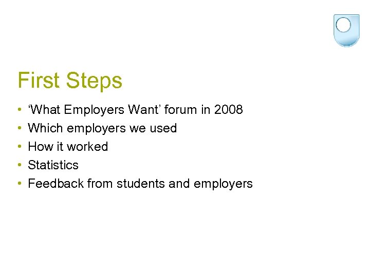 First Steps • • • ‘What Employers Want’ forum in 2008 Which employers we