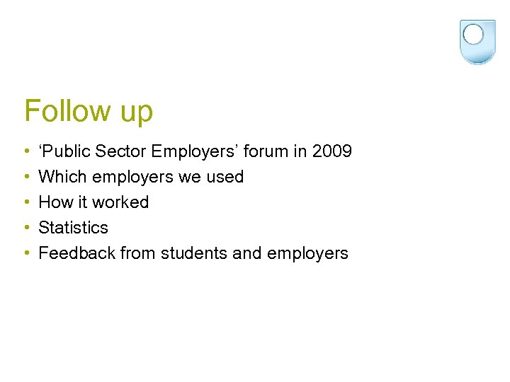 Follow up • • • ‘Public Sector Employers’ forum in 2009 Which employers we