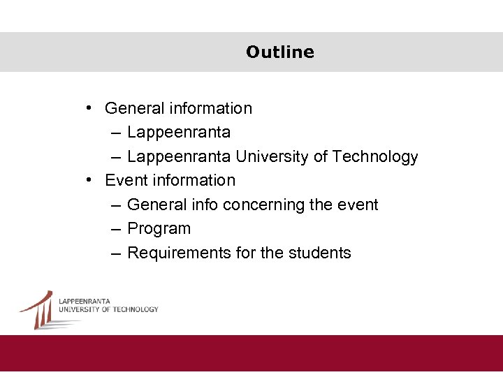 Outline • General information – Lappeenranta University of Technology • Event information – General