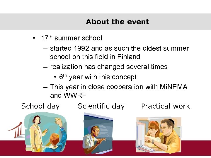 About the event • 17 th summer school – started 1992 and as such
