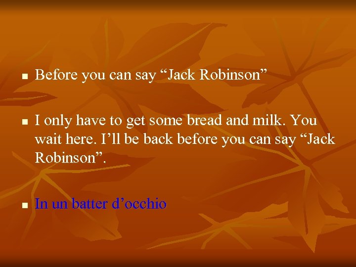 n n n Before you can say “Jack Robinson” I only have to get