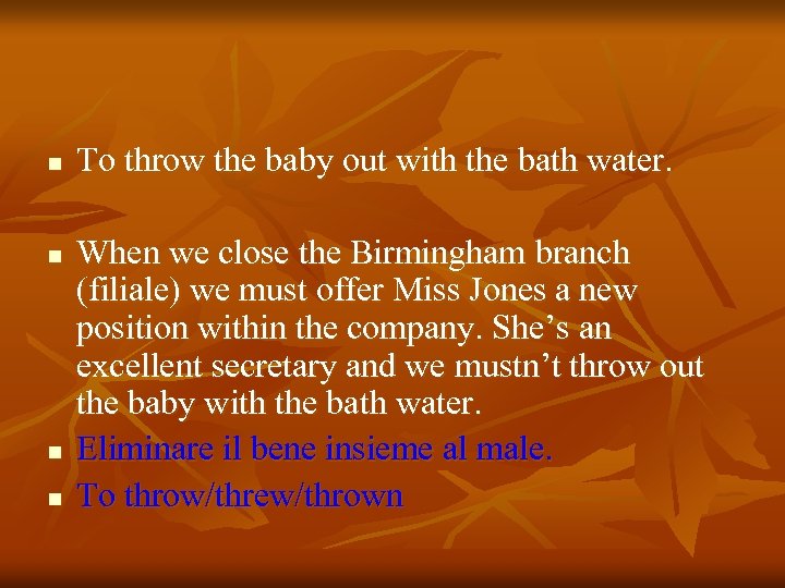 n n To throw the baby out with the bath water. When we close